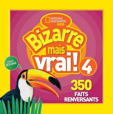 Bizarre Mais Vrai! 4: 350 Faits Renversants = Weird But True! 4 (National Geographic Kids #4) By National Geographic Kids Cover Image