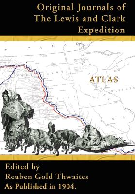 Atlas Accompanying the Original Journals of the Lewis and Clark Expedition: 1804-1806