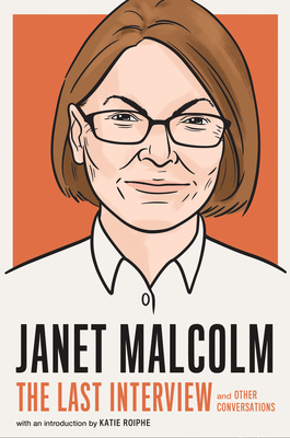 Janet Malcolm: The Last Interview: and Other Conversations (The Last Interview Series)