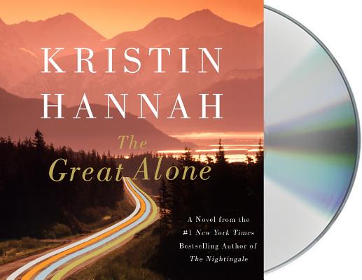 The Great Alone: A Novel By Kristin Hannah, Julia Whelan (Read by) Cover Image