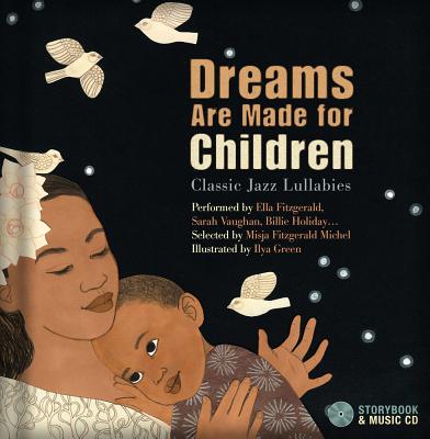 Dreams Are Made for Children: Classic Jazz Lullabies performed by Ella Fitzgerald, Sarah Vaughan, Billie Holiday…  By Misja Fitzgerald Michel (Selected by), Ilya Green (Illustrator) Cover Image