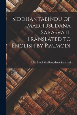 Siddhantabindu of Madhusudana Sarasvati, Translated to English by P.M.Modi By P. M. Modi Madhusudana Sarasvati (Created by) Cover Image