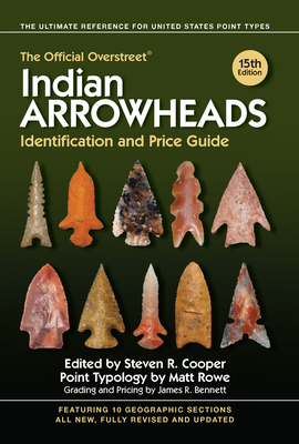 The Official Overstreet Indian Arrowheads Identification and Price Guide By Robert M. Overstreet, Steven Cooper (Editor) Cover Image