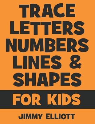 Trace Letters Numbers Lines And Shapes: Fun With Numbers And Shapes - BIG NUMBERS - Kids Tracing Activity Books - My First Toddler Tracing Book - Oran Cover Image