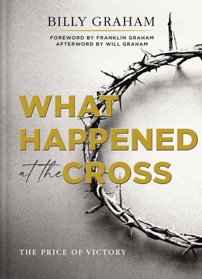 What Happened at the Cross: The Price of Victory By Billy Graham Cover Image