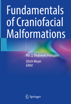 Fundamentals of Craniofacial Malformations: Vol. 2, Treatment Principles By Ulrich Meyer (Editor) Cover Image