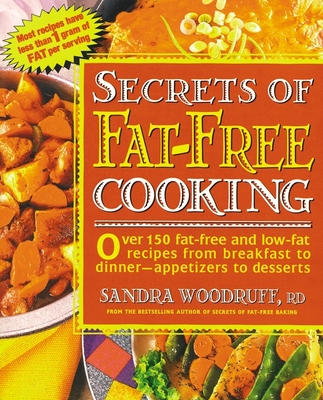 Secrets of Fat-Free Cooking: Over 150 Fat-Free and Low-Fat Recipes from Breakfast to Dinner -- Appetizers to Desserts: A Cookbook Cover Image