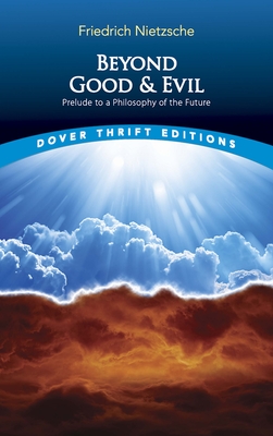 Beyond Good and Evil: Prelude to a Philosophy of the Future (Dover Thrift Editions) Cover Image