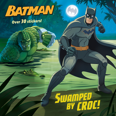 Swamped by Croc! (DC Super Heroes: Batman) (Pictureback(R)) By Arie Kaplan, Gabriella Matta (Illustrator) Cover Image
