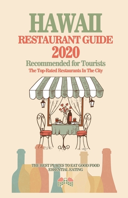 Hawaii Restaurant Guide 2020: Best Rated Restaurants in Hawaii - Top Restaurants, Special Places to Drink and Eat Good Food Around (Restaurant Guide By Victor F. Gundrey Cover Image