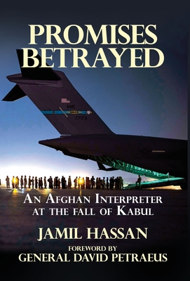 Promises Betrayed: An Afghan Interpreter at The Fall of Kabul (Deluxe Color Edition) By Jamil Hassan, David Petraeus (Foreword by) Cover Image