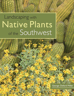 Landscaping with Native Plants of the Southwest By George Oxford Miller Cover Image