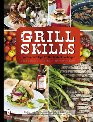 Grill Skills: Professional Tips for the Perfect Barbeque: Food, Drinks, Music, Table Settings, Flowers Cover Image