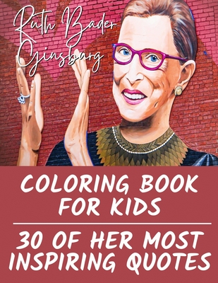 Ruth Bader Ginsburg Coloring Book for Kids: 30 of Her Most Inspiring Quotes By Tiana Bryant Cover Image