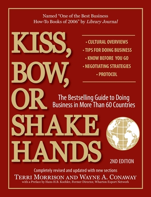 Kiss, Bow, Or Shake Hands: The Bestselling Guide to Doing Business in More Than 60 Countries (Kiss, Bow or Shake Hands Business Series) Cover Image