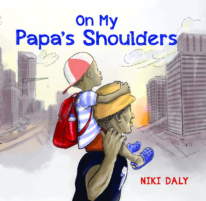 On My Papa's Shoulders By Niki Daly (Illustrator), Niki Daly Cover Image
