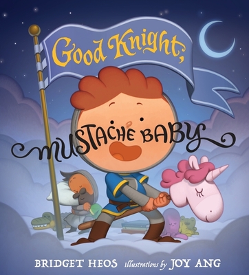 Good Knight, Mustache Baby By Bridget Heos, Joy Ang (Illustrator) Cover Image