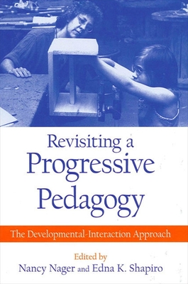 Revisiting a Progressive Pedagogy: The Developmental-Interaction Approach (Suny Series)
