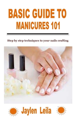 Basic Guide to Manicures 101: Step by step techniques to your nails