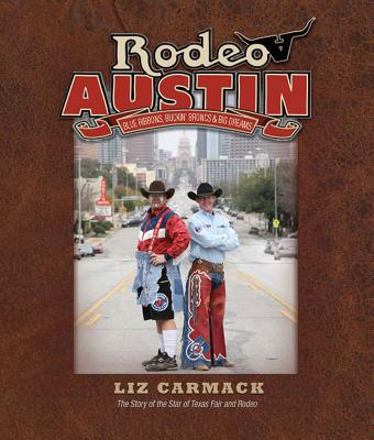 Rodeo Austin: Blue Ribbons, Buckin' Broncs, and Big Dreams By Liz Carmack, Bucky Lamb (Foreword by) Cover Image