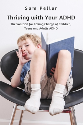 Thriving with Your ADHD: The Solution for Taking Charge of Children, Teens and Adults ADHD Cover Image