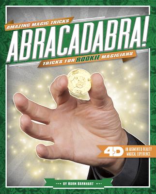 Abracadabra! Tricks for Rookie Magicians: 4D a Magical Augmented Reading Experience (Amazing Magic Tricks 4D!) Cover Image