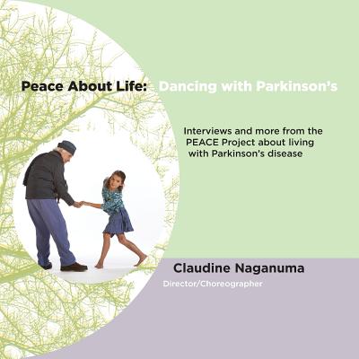 Peace About Life: Dancing with Parkinson's By Claudine Naganuma, David Leventhal (Foreword by), Kelly Meadow (Editor) Cover Image