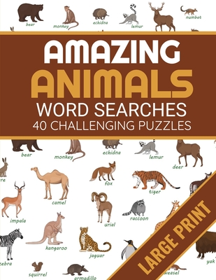 Amazing Animals: Animals Themed Word Search Book - 40 Large Print Challenging Puzzles About Animals - Gift for Summer & Vacations Cover Image