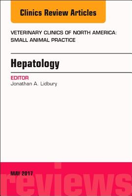 Hepatology, an Issue of Veterinary Clinics of North America: Small Animal Practice: Volume 47-3 (Clinics: Veterinary Medicine #47) Cover Image