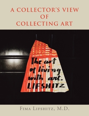 A Collector's View of Collecting Art By Fima Lifshitz Cover Image