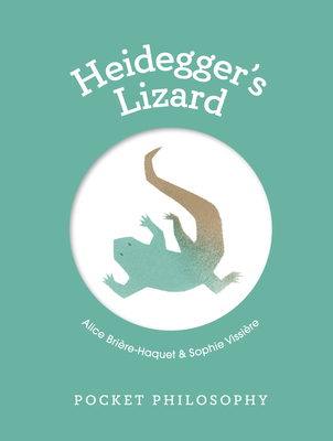 Pocket Philosophy: Heidegger's Lizard By Alice Brière-Haquet Cover Image