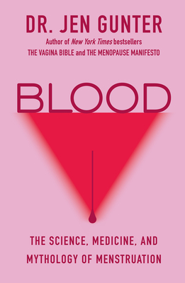 Blood: The Science, Medicine, and Mythology of Menstruation By Dr. Jen Gunter Cover Image