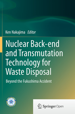 Nuclear Back-End and Transmutation Technology for Waste Disposal: Beyond the Fukushima Accident By Ken Nakajima (Editor) Cover Image