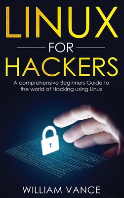 Linux for Hackers: A Comprehensive Beginners Guide to the World of Hacking Using Linux Cover Image