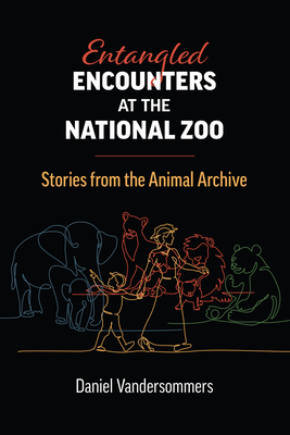 Entangled Encounters at the National Zoo: Stories from the Animal Archive (Environment and Society) Cover Image