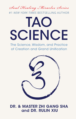 Tao Science: The Science, Wisdom, and Practice of Creation and Grand Unification By Zhi Gang Sha, Rulin Xiu Cover Image