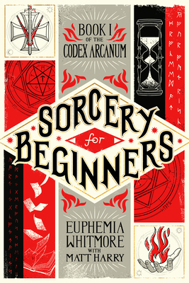 Sorcery for Beginners: A Simple Help Guide to a Challenging & Arcane Art (Codex Arcanum #1)