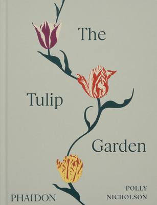 The Tulip Garden: Growing and Collecting Species, Rare and Annual Varieties By Polly Nicholson, Andrew Montgomery (By (photographer)) Cover Image