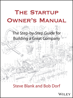 The Startup Owner's Manual: The Step-By-Step Guide for Building a Great Company By Steve Blank, Bob Dorf Cover Image