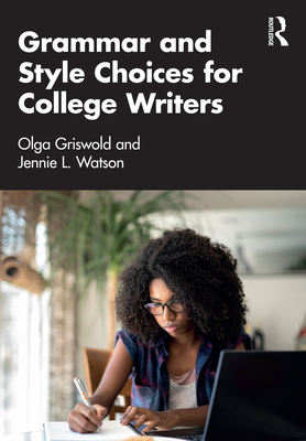 Grammar and Style Choices for College Writers By Olga Griswold, Jennie Watson Cover Image