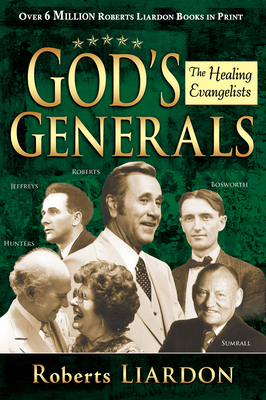 God's Generals, 4: Healing Evangelists By Roberts Liardon, R. T. Kendall (Foreword by) Cover Image