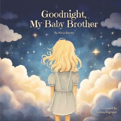 Goodnight, My Baby Brother: A story for little hearts explaining the loss of a sibling to miscarriage, stillbirth, or infant death. Cover Image