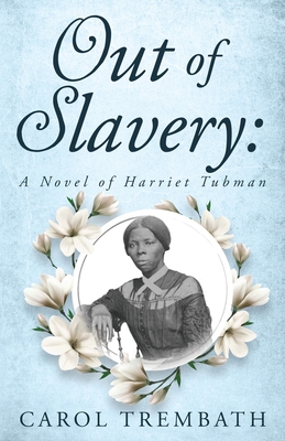 Out of Slavery: A Novel of Harriet Tubman Cover Image