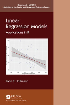 Linear Regression Models: Applications in R (Chapman & Hall/CRC Statistics in the Social and Behavioral S) Cover Image
