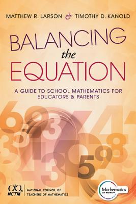 Balancing the Equation: A Guide to School Mathematics for Educators and Parents (Contexts for Effective Student Learning in the Common Core) (Teaching in Focus) Cover Image