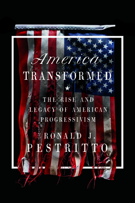 America Transformed: The Rise and Legacy of American Progressivism Cover Image
