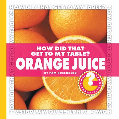 How Did That Get to My Table? Orange Juice (Community Connections: How Did That Get to My Table?) Cover Image
