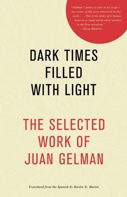 Dark Times Filled with Light: The Selected Work of Juan Gelman