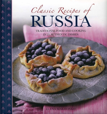 Classic Recipes of Russia: Traditional Food and Cooking in 25 Authentic Dishes Cover Image
