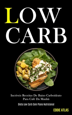Low Carb: Incríveis receitas de baixo carboidrato para café da manhã (Dieta low carb com plano nutricional) Cover Image